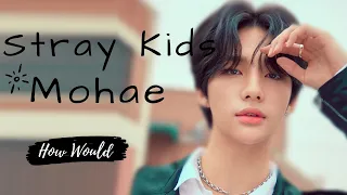 How Would Stray Kids Sing Mohae (Monsta X)