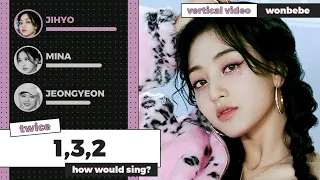 How would TWICE OT9 sing '1,3,2' (JeongMiTzu)? || Vertical Video