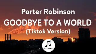 Porter Robinson - Goodbye to a world (Lyrics) TikTok version | Thank you I’ll say goodbye soon