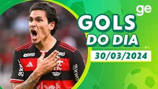 GOLS DO DIA 30/03/2024 | LISTAS | ge.globo