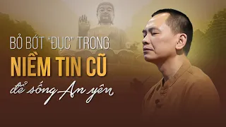 Bỏ bớt đục trong NIỀM TIN CŨ để có đời sống an yên! | Ngô Minh Tuấn | Học Viện CEO Hà Nội