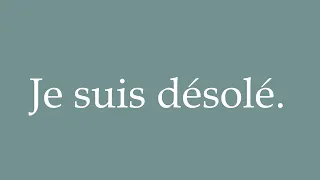 How to Pronounce ''Je suis désolé'' (I'm sorry) Correctly in French