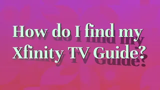 How do I find my Xfinity TV Guide?