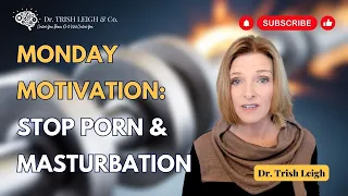 Stop Porn and Masturbation | Dr. Trish Leigh
