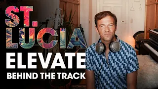 St. Lucia - Elevate (Behind The Track)