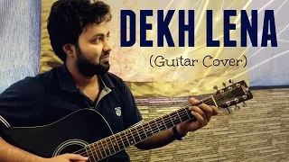 DEKH LENA | Tum Bin 2 | Cover Song | Arijit Singh & Tulsi Kumar | Guitar Cover by Sushant Gupta