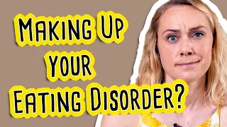 Could You Be Making Up Your Eating Disorder?