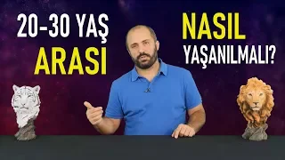 20-30 YAŞ ARASINI NASIL YAŞAMALI? - KİŞİSEL GELİŞİM VİDEOLARI