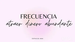 FRECUENCIA ATRAER DINERO, ABUNDANCIA Y PROSPERIDAD. MANIFESTACIÓN