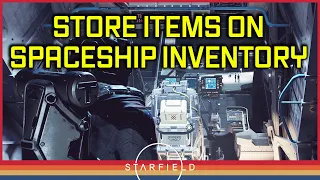 Starfield: How to Transfer and Store inventory items to spaceship's Cargo