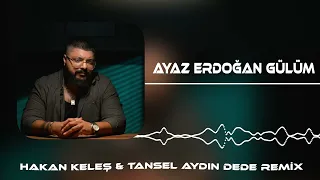 Ayaz Erdoğan - Gülüm (Hakan Keleş & Tansel Aydın Dede Remix)