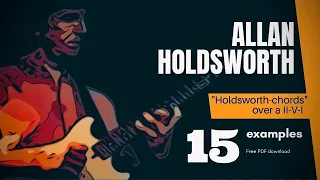 Allan Holdsworth - Chord patterns: 15 examples of using Holdsworth "chords" over a II-V-I. Part 1.
