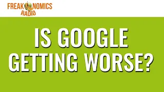 Is Google Getting Worse? (Update) | Freakonomics Radio