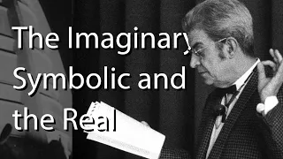 The Imaginary, Symbolic and the Real: Register Theory of Lacan (Lacan and Zizek)