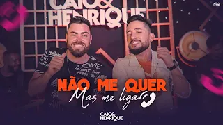 Não Me Quer Mas Me Liga - Caio e Henrique