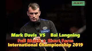 Mark Davis Vs Bai Langning ᴴᴰ International Championship 2019 ( Full Match ★ Short Form )