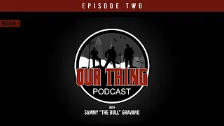 'Our Thing' Podcast Season 1 Episode 2: The First Hit | Sammy "The Bull" Gravano