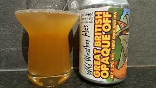 Great British Opaque Off New England IPA | Wild Weather Ales & Bad Seed Brewery