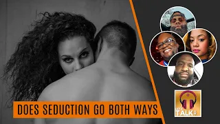 DOES SEDUCTION GO BOTH WAYS... or is it only seen amongst women? | Lapeef "Let's Talk"