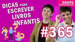 Escrever livro infantil é muito mais difícil do que você imagina! [DROPS #365]