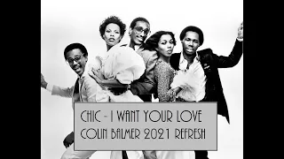 Chic -  I Want Your Love (Colin Balmer 2021 Refresh)