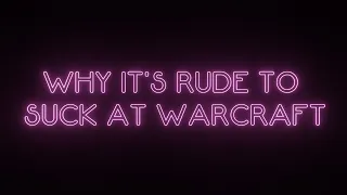 Why It's Rude to Suck at Warcraft