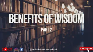 Benefits of Wisdom (Part 2)