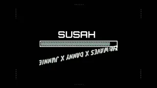 SUSAH - Lil Waves ft Danny & Junnie