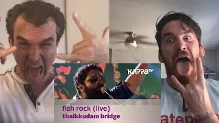 FISH ROCK | Thaikkudam Bridge Live | REACTION!!