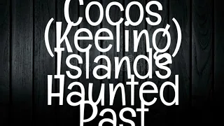 Haunted Cocos (Keeling) Islands/THE COCOS (KEELING) ISLANDS HAUNTED PAST