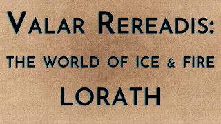 Valar Rereadis: TWOIAF - Lorath