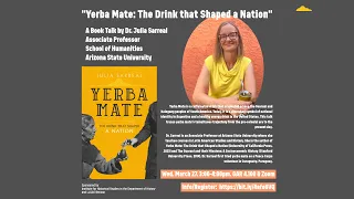 "Yerba Mate: The Drink that Shaped a Nation" by Dr. Julia Sarreal, Arizona State University