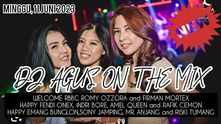 DJ AGUS TERBARU MINGGU 11 JUNI 2023 | WELCOME RBBC ROMY OZZORA and FIRMAN MORTEX