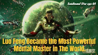 Luo Feng became the most Powerful Mental Master in the World - Recap Swallowed Star Part 3