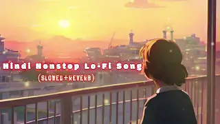 💕🎶Hindi Nonstop Lo-Fi Song 💞||Nonstop Lo-Fi Song||Hindi Slowed Reverb Lo-fi Song 2024