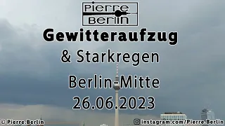 Berlin-Mitte - Gewitteraufzug & Starkregen am 26.06.2023