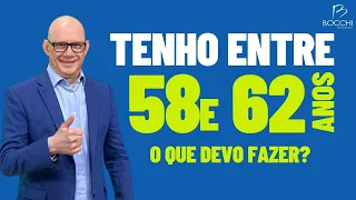 APOSENTADORIA ENTRE 58 E 62 ANOS! O QUE DEVO FAZER?