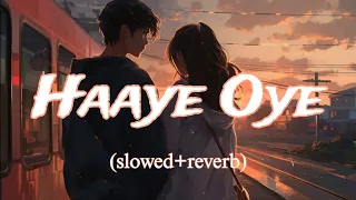 Haaye Oye lofi song (Slowed+reverb) #lofi #slowedandreverb #song #music#lofimusic #lyrics#lyricvideo