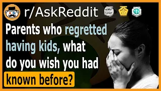 Parents who regretted having kids, what do you wish you had known before? - (r/AskReddit)