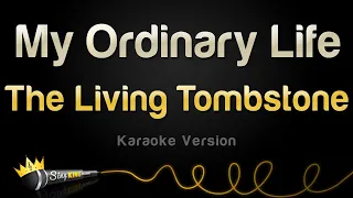 The Living Tombstone - My Ordinary Life (Karaoke Version)