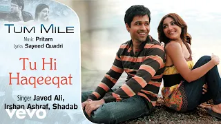 Tu Hi Haqeeqat Audio Song - Tum Mile|Emraan Hashmi,Soha Ali Khan|Pritam|Javed Ali|Shadab