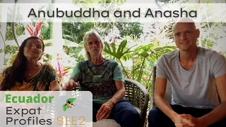 Ecuador Expat Profiles | S1 E2 | Vilcabamba Life: Anubuddha and Anasha