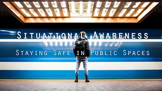 Fundamentals of Situational Awareness | Staying Safe in Public Spaces
