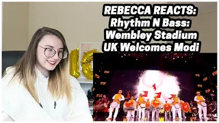 Rebecca Reacts: Rhythm N Bass - Wembley Stadium - UK Welcomes Modi