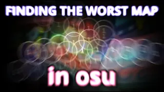 The hunt to find the worst map in osu