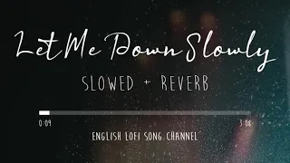 Let Me Down Slowly [Slowed + Reverb] - Alec Benjamin | Lofi Songs | English Lofi Song Channel