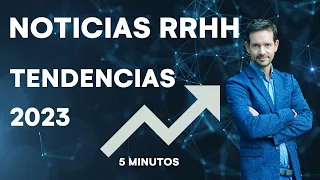 6 Tendencias Fundamentales de Recursos Humanos para 2023 | Noticias Español RRHH [en 5 minutos]