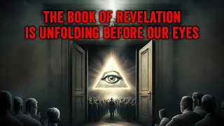 THE BOOK OF REVELATION Is Unfolding Before Our Eyes. You Will Be Surprised