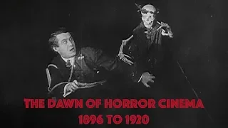 The Dawn of Horror Cinema: 1896 to 1920