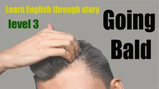 Going Bald | Level 3| Learn English Through Story